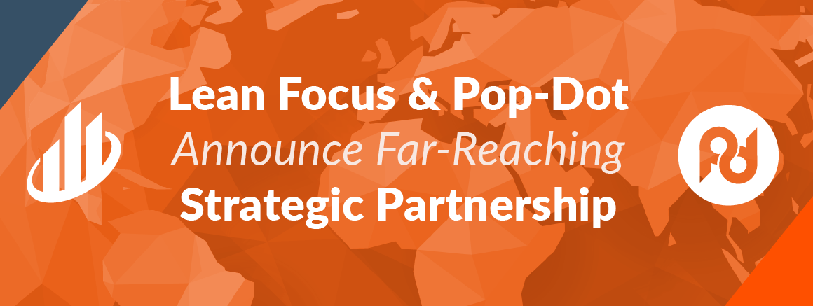 Lean Focus & Pop-Dot Announce Far-Reaching Strategic Partnership